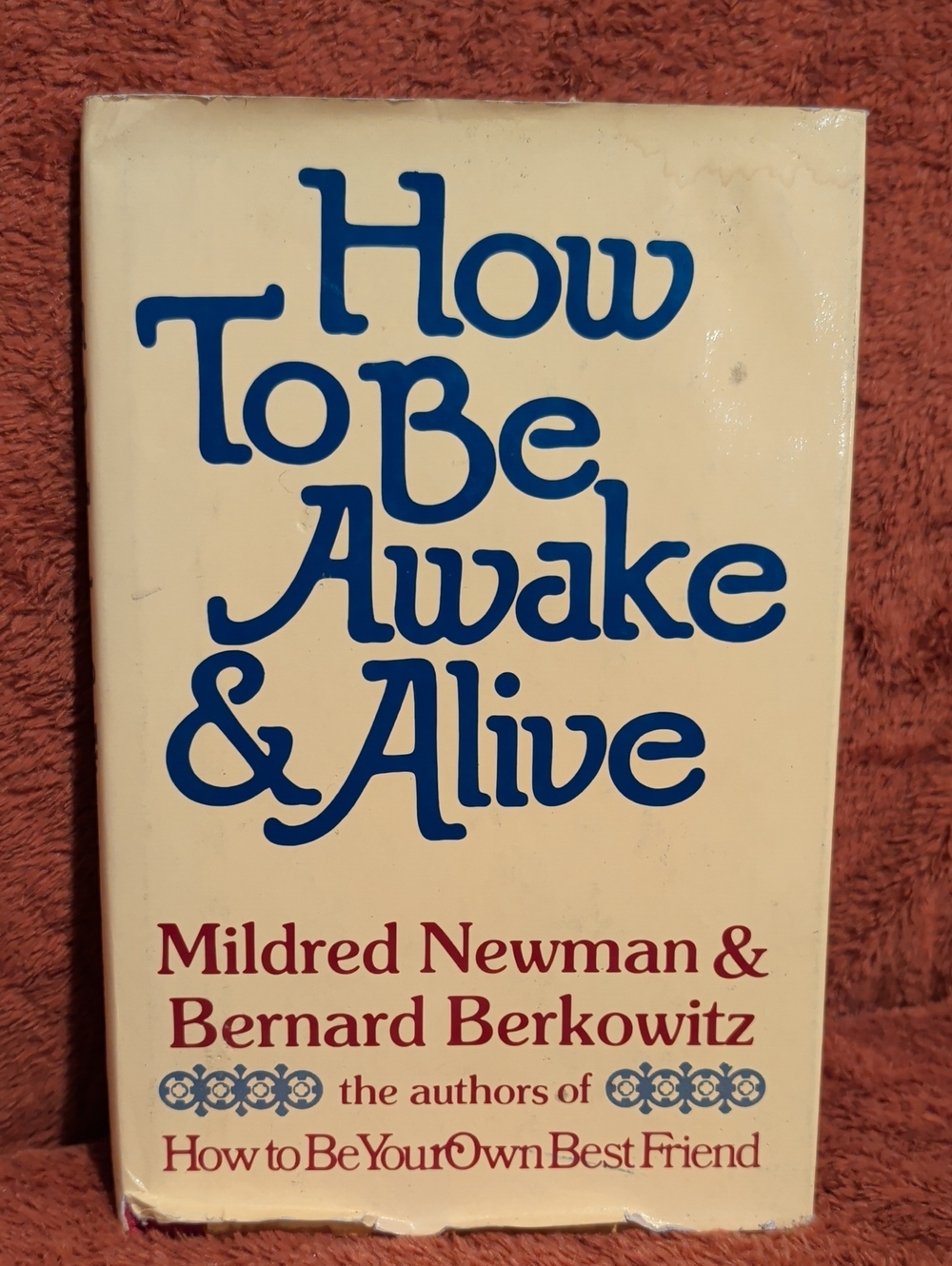How To Be Awake & Alive By Mildred Newman & Bernard Berkowitz